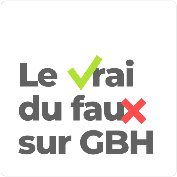 Le vrai du faux sur GBH